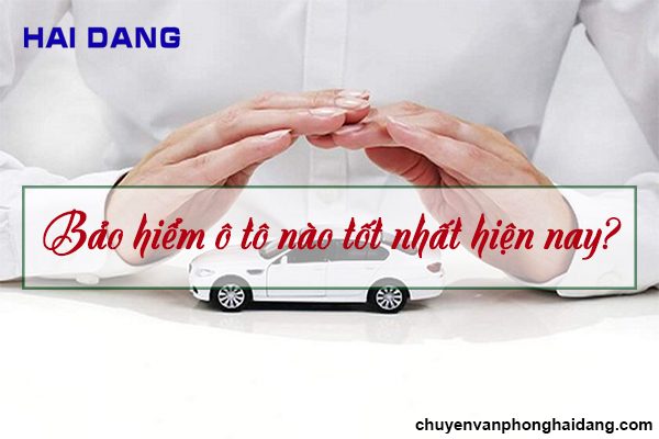 Bảo hiểm ô tô nào tốt nhất hiện nay? Mua bảo hiểm ô tô ở đâu?