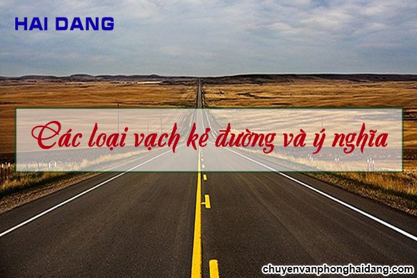 Các loại vạch kẻ đường và ý nghĩa, mức xử phạt theo QCVN 41:2019